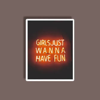 Girls Wanna Have Fun - Neon Sticker 